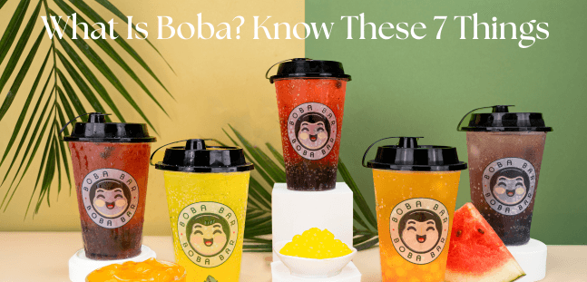 What Is Boba? 7 Essential Things You Need to Know - Boba Bar